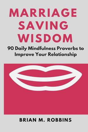 Marriage Saving Wisdom de Robbins, Brian M.