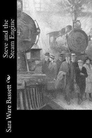 Steve and the Steam Engine de Sara Ware Bassett