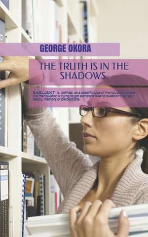 The Truth Is in the Shadows de Okora, George M.