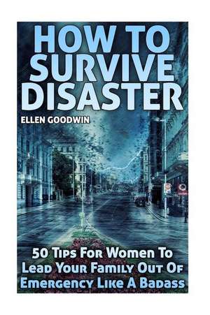 How to Survive Disaster de Ellen Goodwin