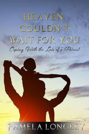 Heaven Couldn't Wait for You de Longley, Pamela