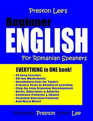 Preston Lee's Beginner English For Romanian Speakers (Preston Lee's English for Romanian Speakers) de Matthew Preston