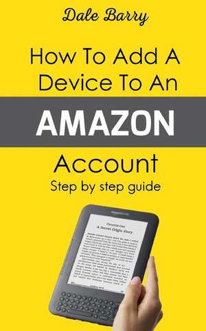 How to Add a Device to an Amazon Account de Barry, Dale