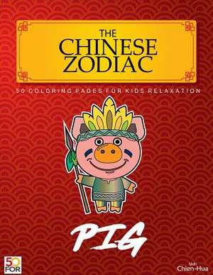 The Chinese Zodiac Pig 50 Coloring Pages for Kids Relaxation de Shih, Chien Hua