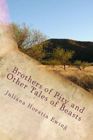 Brothers of Pity and Other Tales of Beasts de Juliana Horatia Ewing