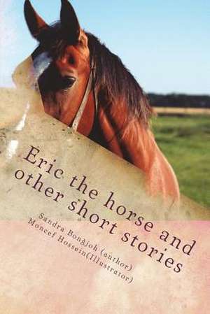 Eric the Horse and Other Short Stories de Bongjoh MS, MS Sandra Yvette