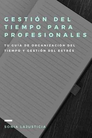 Gestion del Tiempo Para Profesionales. de Lajusticia, Sonia