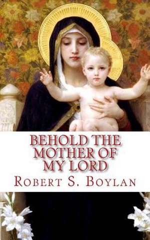 Behold the Mother of My Lord de Boylan, Robert S.