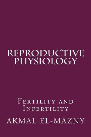 Reproductive Physiology de Akmal El-Mazny