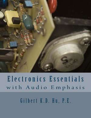 Electronics Essentials with Audio Emphasis de Hu P. E., Gilbert K. D.