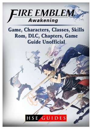 Fire Emblem Awakening Game, Characters, Classes, Kills, ROM, DLC, Chapters, Game Guide Unofficial de Guides, Hse