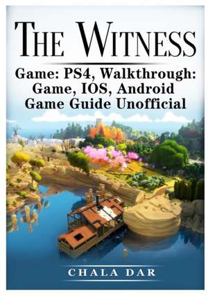 The Witness Ps4, Walkthrough, Game, IOS, Android, Game Guide Unofficial de Chala Dar