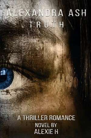 Alexandra Ash - Truth de H, Alexie