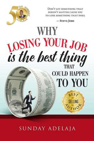 Why Loosing Your Job Is the Best Thing de Sunday Adelaja