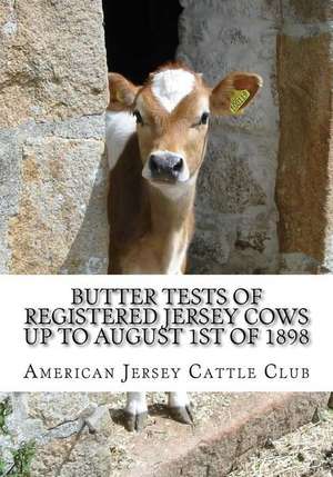 Butter Tests of Registered Jersey Cows Up to August 1st of 1898 de Club, American Jersey Cattle