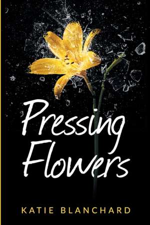 Pressing Flowers de Blanchard, Katie