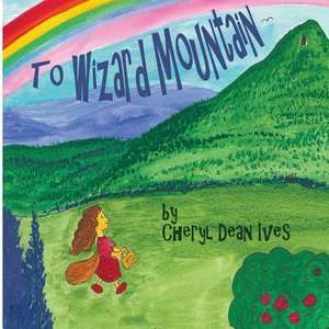 To Wizard Mountain de Ives, Cheryl Dean