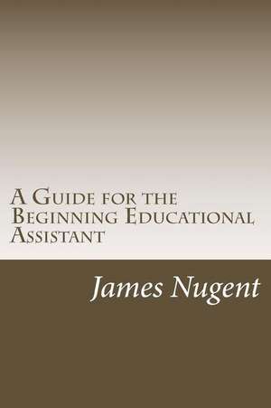 A Guide for the Beginning Educational Assistant de James Nugent