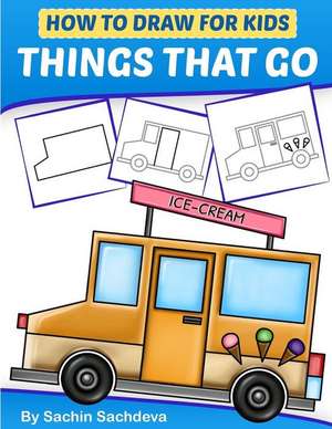 How to Draw for Kids - Things That Go de Sachin Sachdeva