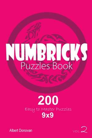 Numbricks - 200 Easy to Master Puzzles 9x9 (Volume 2) de Donovan, Albert