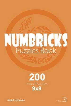 Numbricks - 200 Hard Puzzles 9x9 (Volume 3) de Donovan, Albert