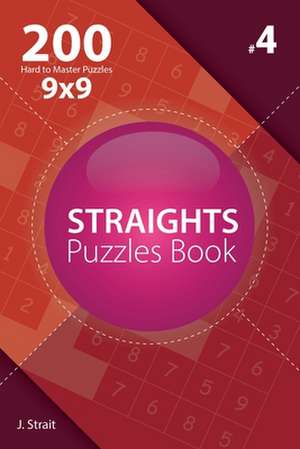 Straights - 200 Hard to Master Puzzles 9x9 (Volume 4) de J. Strait