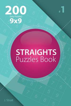 Straights - 200 Easy Puzzles 9x9 (Volume 1) de J. Strait