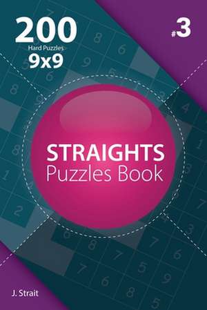 Straights - 200 Hard Puzzles 9x9 (Volume 3) de J. Strait