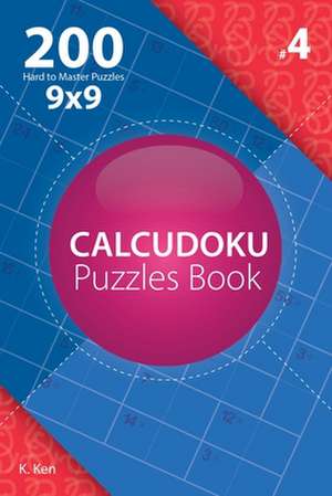 Calcudoku - 200 Hard to Master Puzzles 9x9 (Volume 4) de Ken, K.