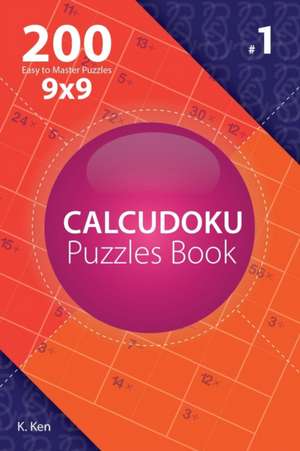 Calcudoku - 200 Easy to Master Puzzles 9x9 (Volume 1) de Ken, K.