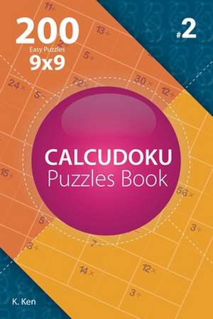 Calcudoku - 200 Easy Puzzles 9x9 (Volume 2) de Ken, K.