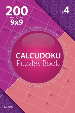 Calcudoku - 200 Hard Puzzles 9x9 (Volume 4) de Ken, K.