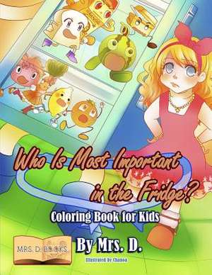 Who Is Most Important in the Fridge? Coloring Book for Kids de Mrs D