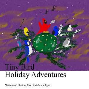 Tiny Bird Holiday Adventures de Egan, Linda Marie