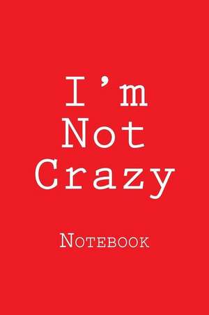 I'm Not Crazy de Wild Pages Press