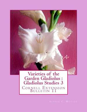 Varieties of the Garden Gladiolus de Alfred C. Hottes