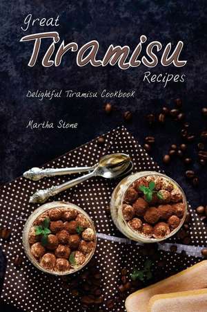 Great Tiramisu Recipes de Martha Stone