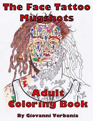 The Face Tattoo Mugshots Adult Coloring Book de Verbania, Giovanni