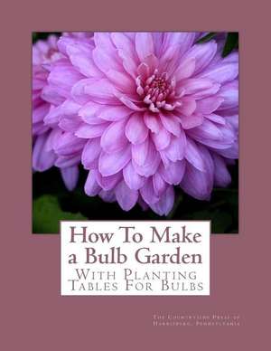 How to Make a Bulb Garden de The Countryside Press of Harrisburg, Pen