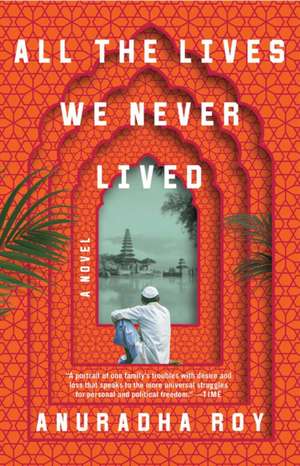 All the Lives We Never Lived de Anuradha Roy