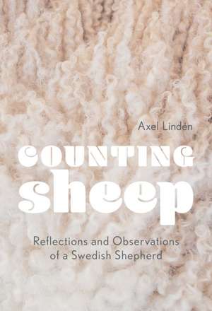 Counting Sheep: Reflections and Observations of a Swedish Shepherd de Axel Lindén