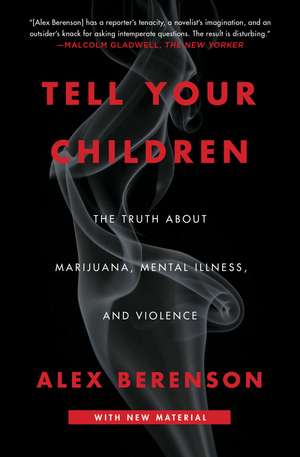 Tell Your Children: The Truth About Marijuana, Mental Illness, and Violence de Alex Berenson