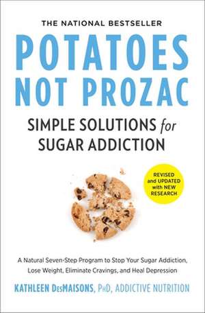 Potatoes Not Prozac: Revised and Updated: Simple Solutions for Sugar Addiction de Kathleen Desmaisons