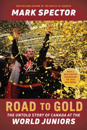 Road to Gold: The Untold Story of Canada at the World Juniors de Mark Spector