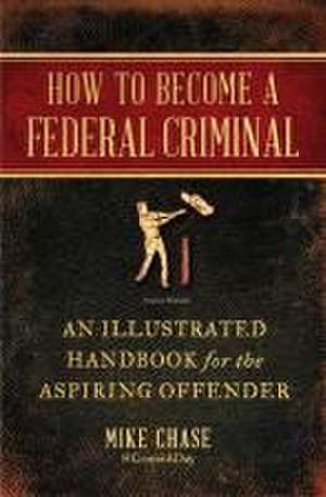 How to Become a Federal Criminal de Mike Chase