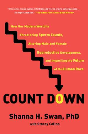 Count Down: How Our Modern World Is Threatening Sperm Counts, Altering Male and Female Reproductive Development, and Imperiling the Future of the Human Race de Shanna H. Swan