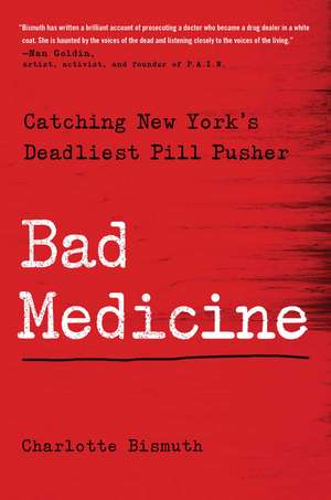 Bad Medicine: Catching New York's Deadliest Pill Pusher de Charlotte Bismuth