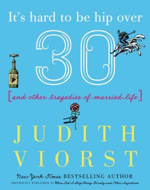 It's Hard to Be Hip Over Thirty de Judith Viorst