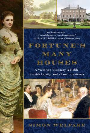 Fortune's Many Houses: A Victorian Visionary, a Noble Scottish Family, and a Lost Inheritance de Simon Welfare