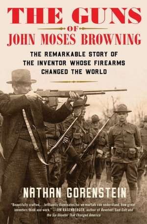 The Guns of John Moses Browning de Nathan Gorenstein